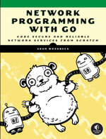 Network Programming with Go : Code Secure and Reliable Network Services from Scratch - Adam Woodbeck