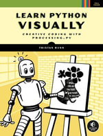 Learn Python Visually : Creative Coding with Processing.py - Tristan Bunn