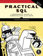 Practical SQL, 2nd Edition : A Beginner's Guide to Storytelling with Data - Anthony Debarros