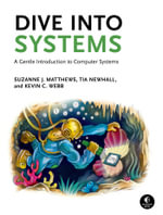 Dive Into Systems : A Gentle Introduction to Computer Systems - Kevin C. Webb