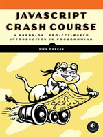 JavaScript Crash Course : A Hands-On, Project-Based Introduction to Programming - Nick Morgan