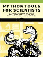 Python Tools for Scientists : An Introduction to Using Anaconda, JupyterLab, and Python's Scientific Libraries - Lee Vaughan