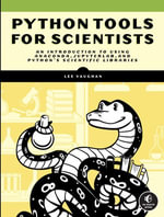 Python Tools for Scientists : An Introduction to Using Anaconda, JupyterLab, and Python's Scientific Libraries - Lee Vaughan