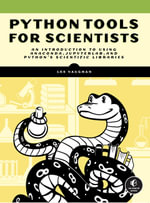 Python Tools for Scientists : An Introduction to Using Anaconda, JupyterLab, and Python's Scientific Libraries - Lee Vaughan