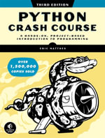 Python Crash Course, 3rd Edition : A Hands-On, Project-Based Introduction to Programming - Eric Matthes