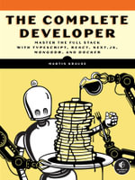 The Complete Developer : Master the Full Stack with Typescript, React, Next.Js, Mongodb, and Docker - Martin Krause