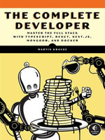 The Complete Developer : Master the Full Stack with TypeScript, React, Next.js, MongoDB, and Docker - Martin Krause