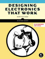 Designing Electronics That Work : Real-World Hardware Development - Hunter Scott