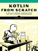 Kotlin from Scratch : A Project-Based Introduction for the Intrepid Programmer - Faisal Islam