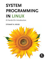System Programming in Linux : A Hands-On Introduction - Stewart Weiss