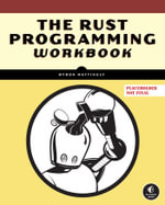 The Rust Programming Language Workbook : Interactive Rustlings Exercises and Solutions - Byron Mattingly