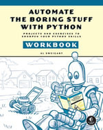 Automate the Boring Stuff with Python Workbook : Projects and Exercises to Sharpen Your Python Skills - Al Sweigart