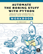 Automate the Boring Stuff with Python Workbook : Projects and Exercises to Sharpen Your Python Skills - Al Sweigart
