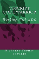 VBScript Code Warrior : Working With ADO - Richared Thomas Edwards
