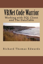 VB.Net Code Warrior : Working with SQL Client and The DataTable - Richard Thomas Edwards