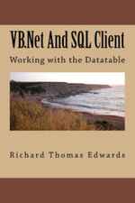 VB.Net And SQL Client : Working with the Datatable - Richard Thomas Edwards