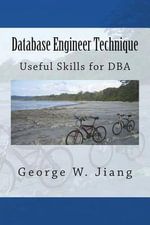 Database Engineer Technique : Useful Skills for DBA - George W. Jiang