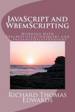 JavaScript and WbemScripting : Working with ExecNotificationQuery and __InstanceDeletionEvent - Richard Thomas Edwards