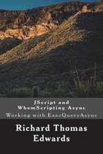 JScript and WbemScripting Async : Working with ExecQueryAsync - Richard Thomas Edwards