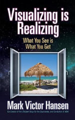 Visualizing is Realizing : What You See is What You Get - Mark Victor Hansen