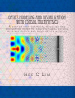 Optics Modeling and Visualization with COMSOL Multiphysics : A step by step graphical instruction manuscripts - Hee C. Lim