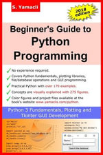 Beginner's Guide to Python Programming : Learn Python 3 Fundamentals, Plotting and Tkinter GUI Development Easily - Serhan Yamacli