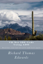 VB.Net IDE Code Using ADO : Routines you can use over and over again - Richard Thomas Edwards