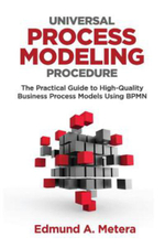Universal Process Modeling Procedure : The Practical Guide to High-Quality Business Process Models Using Bpmn - Mr Edmund a. Metera