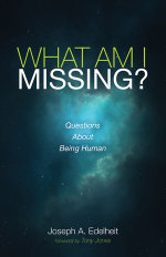What Am I Missing? : Questions About Being Human - Joseph A. Edelheit