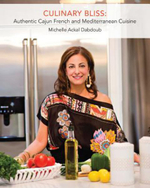 Culinary Bliss : Authentic Cajun French and Mediterranean Cuisine - Michelle Ackal Dabdoub