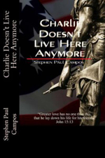 Charlie Doesn't Live Here Anymore : Greater Love Has No One Than This: To Lay Down One's Life for One's Friends. - Stephen Paul Campos
