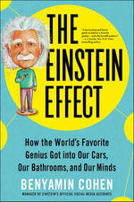 The Einstein Effect : How the World's Favorite Genius Got into Our Cars, Our Bathrooms, and Our Minds - Benyamin Cohen