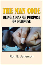 The Man Code : Being a Man of Purpose on Purpose - Ron E. Jefferson