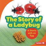 The Story of a Ladybug : It Starts with an Egg - Lisa Owings