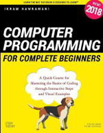 Computer Programming for Complete Beginners : A Quick Course for Mastering the Basics of Coding Through Interactive Steps and Visual Examples - Ikram Hawramani