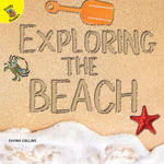 Exploring the Beach : Plants, Animals, and People - Savina Collins