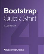 Bootstrap 4 Quick Start : A Beginner's Guide to Building Responsive Layouts with Bootstrap 4 - Jacob D Lett