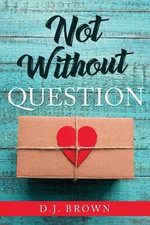 Not Without Question - D. J. Brown