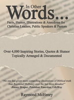 In Other Words... : Facts, Humor, Illustrations and Anecdotes for Christian Leaders, Public Speakers and Pastors - Raymond McHenry
