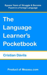 The Language Learner's Pocketbook : Bypass Years of Struggle & Become Fluent in a Foreign Language - Cristian Dávila