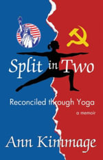Split in Two : Reconciled through Yoga - Ann Kimmage