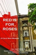 RED IS FOR ROSES : A Cold War Memoir - Lisa Ann Varco