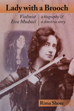 Lady with a Brooch : Violinist Eva Mudocci-A Biography & A Detective Story - Rima Shore