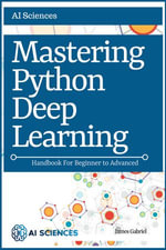 Mastering Python Deep Learning : Handbook for Beginner to Advanced - James Gabriel