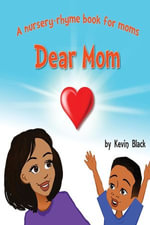 Dear Mom : A nursery rhyme book for moms - Kevin Courtney Black