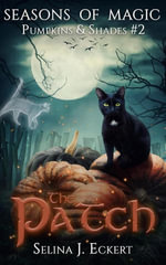 The Patch : Seasons of Magic: Pumpkins & Shades, #2 - Selina J. Eckert