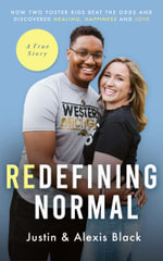 Redefining Normal : How Two Foster Kids Beat The Odds and Discovered Healing, Happiness and Love - Alexis Black