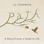 Path : A Story of Love, A Guide to Life - J. E. Chadwick