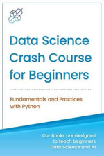 Data Science Crash Course for Beginners with Python : Fundamentals and Practices with Python - Ai Publishing