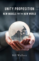 Unity Proposition : New Models for the New World - Bill Wallace